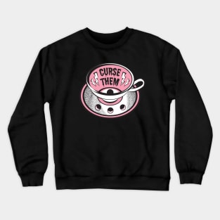 Curse Them Tea Cup Crewneck Sweatshirt